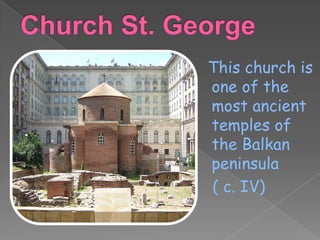 This church is
one of the
most ancient
temples of
the Balkan
peninsula
( c. IV)
 