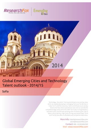 Emerging City Report - Sofia (2014)
Sample Report
explore@researchfox.com
+1-408-469-4380
+91-80-6134-1500
www.researchfox.com
www.emergingcitiez.com
 1
 