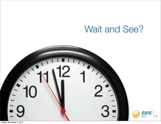 Wait and See?




                                           10

Friday, November 4, 2011
 