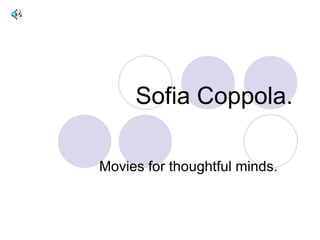 Sofia Coppola. Movies for thoughtful minds. 