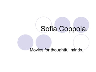 Sofia Coppola. Movies for thoughtful minds. 