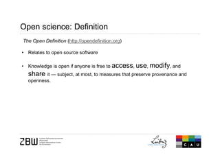 Open science: Definition
The Open Definition (http://opendefinition.org)
• Relates to open source software
• Knowledge is ...