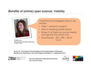 Benefits of (online) open science: Visibility
Page 20
http://de.slideshare.net/growkudos/authors-
use-of-social-media
 