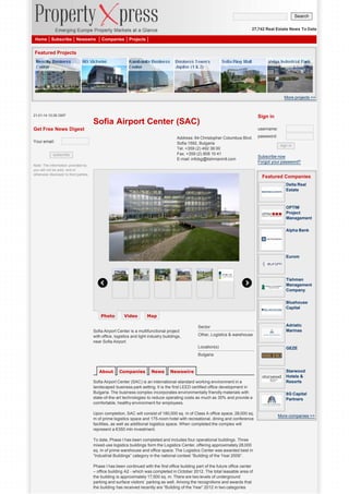 Search
27,742 Real Estate News To Date
Home

Subscribe

Newswire

Companies

Projects

Featured Projects

More projects >>

21-01-14 10:26 GMT

Sofia Airport Center (SAC)
Get Free News Digest

Sign in
username:

Address: 64 Christopher Columbus Blvd.
Sofia 1592, Bulgaria
Tel. +359 (2) 492 38 00
Fax. +359 (2) 808 10 41
E-mail: infobg@tishmanintl.com

Your email:
subscribe
Note: The information provided by
you will not be sold, rent or
otherwise disclosed to third parties.

password:
sign in

Subscribe now
Forgot your password?

Featured Companies
Delta Real
Estate

OPTIM
Project
Management
Alpha Bank

Eurom

Tishman
Management
Company
Bluehouse
Capital
Photo

Video

Map
Sector

Soﬁa Airport Center is a multifunctional project
with ofﬁce, logistics and light industry buildings,
near Soﬁa Airport.

Adriatic
Marinas

Other, Logistics & warehouse
Location(s)

GEZE

Bulgaria

About

Companies

News

Newswire

Sofia Airport Center (SAC) is an international-standard working environment in a
landscaped business park setting. It is the first LEED certified office development in
Bulgaria. The business complex incorporates environmentally friendly materials with
state-of-the-art technologies to reduce operating costs as much as 30% and provide a
comfortable, healthy environment for employees.
Upon completion, SAC will consist of 180,000 sq. m of Class A office space, 28,000 sq.
m of prime logistics space and 175-room hotel with recreational, dining and conference
facilities, as well as additional logistics space. When completed the complex will
represent a €350 mln investment.
To date, Phase I has been completed and includes four operational buildings. Three
mixed-use logistics buildings form the Logistics Center, offering approximately 28,000
sq. m of prime warehouse and office space. The Logistics Center was awarded best in
“Industrial Buildings” category in the national contest “Building of the Year 2009”.
Phase I has been continued with the first office building part of the future office center
– office building A2 - which was completed in October 2012. The total leasable area of
the building is approximately 17,500 sq. m. There are two levels of underground
parking and surface visitors` parking as well. Among the recognitions and awards that
the building has received recently are “Building of the Year” 2012 in two categories

Starwood
Hotels &
Resorts
8G Capital
Partners

More companies >>

 