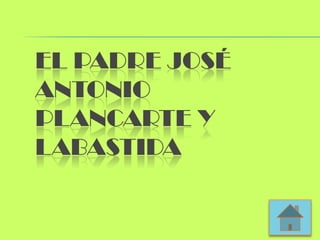 EL PADRE JOSÉ
ANTONIO
PLANCARTE Y
LABASTIDA
 