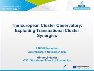 The European Cluster Observatory: Exploiting Transnational Cluster Synergies Sophia Antipolis, 6 November 2009Göran LindqvistCSC, Stockholm School of Economics 