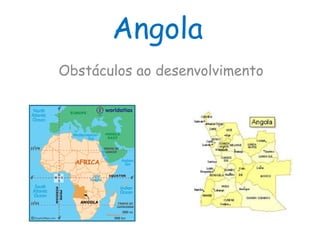 Angola
Obstáculos ao desenvolvimento
 