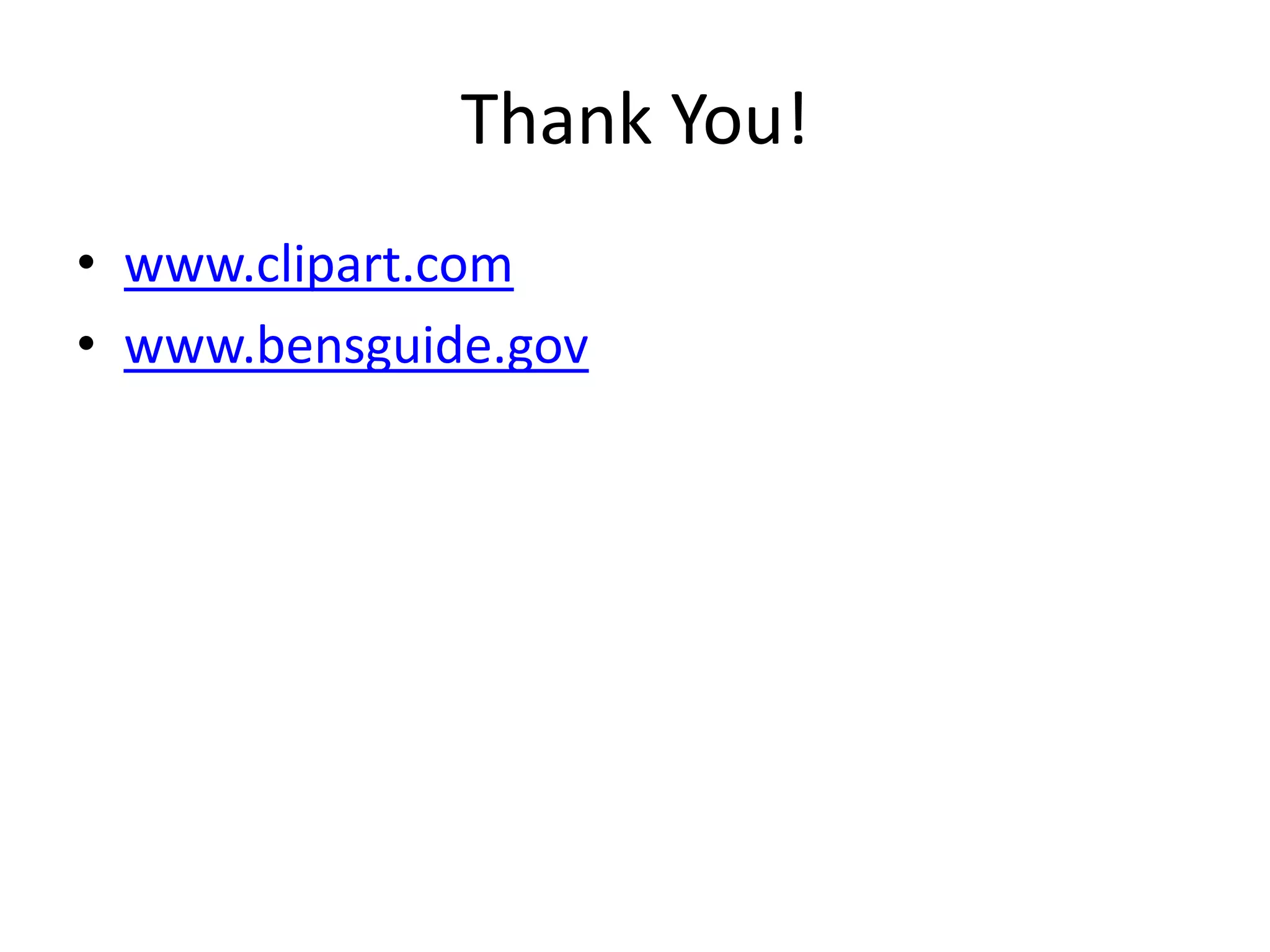 Thank You!
• www.clipart.com
• www.bensguide.gov
 