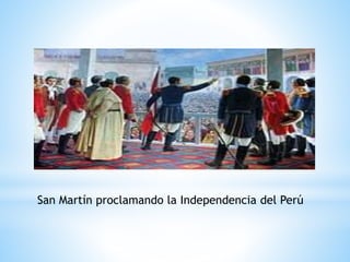 San Martín proclamando la Independencia del Perú 
 