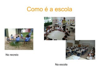 Como é a escola Na escola No recreio 