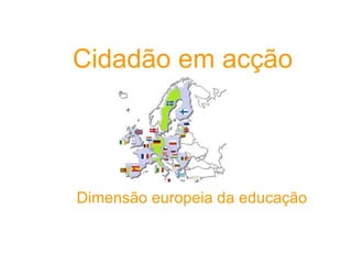 Cidadão em acção Dimensão europeia da educação 