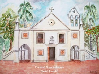 Ermidade NossaSenhorada
Nazaré (Luanda)
 