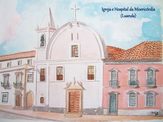 Igrejae Hospital da Misericórdia
(Luanda)
 