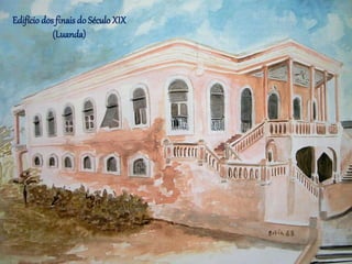 Edifício dos finais do SéculoXIX
(Luanda)
 