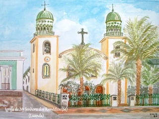 Igrejade Nª Senhorados Remédios(Sé)
(Luanda)
 