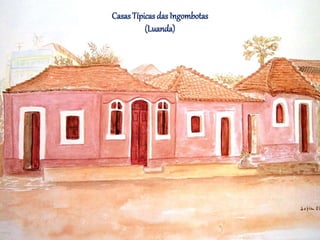 CasasTípicas das Ingombotas
(Luanda)
 