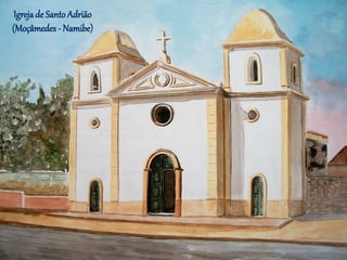 Igrejade Santo Adrião
(Moçâmedes - Namibe)
 