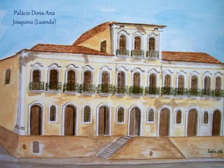 Palácio Dona Ana
Joaquina (Luanda)
 
