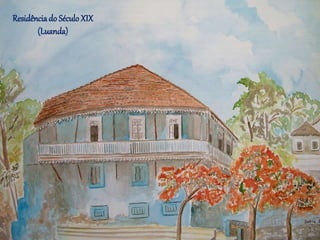 Residênciado SéculoXIX
(Luanda)
 