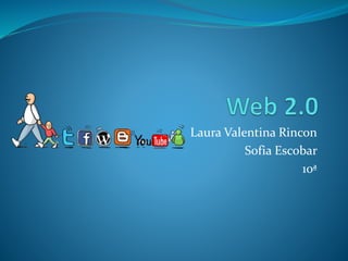 Laura Valentina Rincon
Sofia Escobar
10ª
 