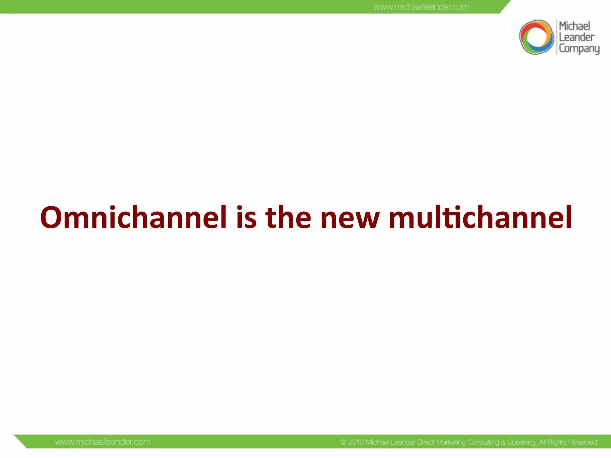 Omnichannel	
  is	
  the	
  new	
  mul/channel	
  
 