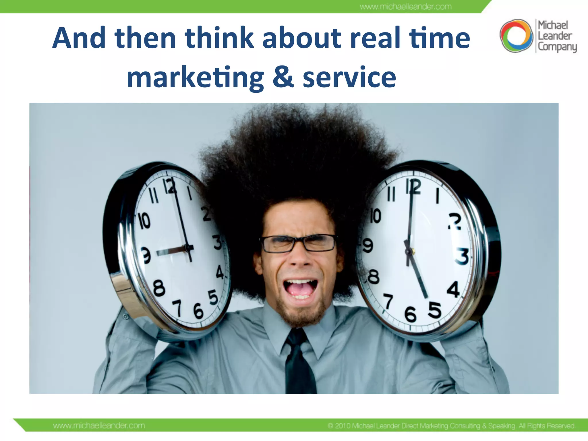 And	
  then	
  think	
  about	
  real	
  /me	
  
marke/ng	
  &	
  service	
  
 