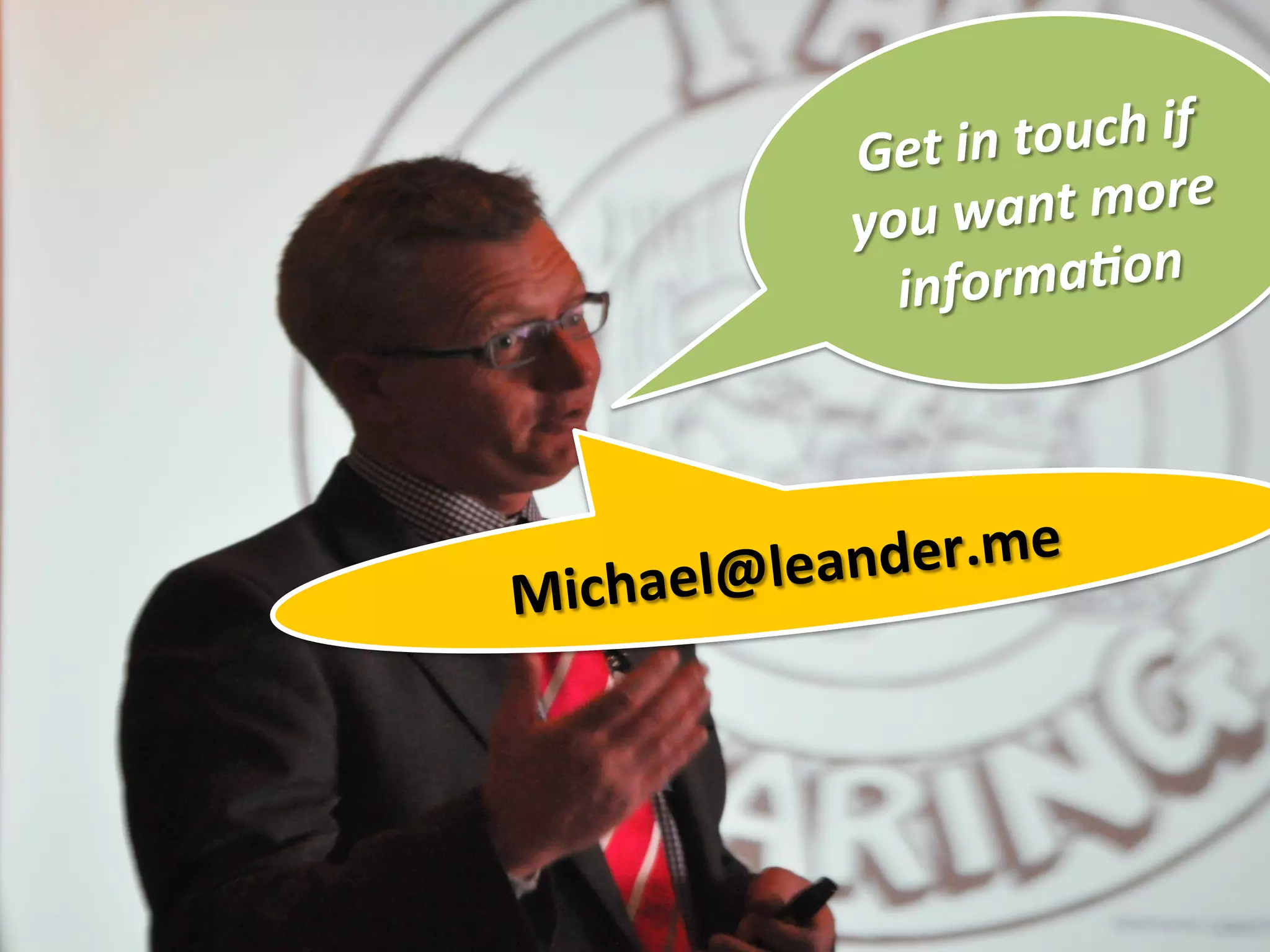 Get	
  in	
  touch	
  if	
  
you	
  want	
  more	
  
informa7on	
  
Michael@leander.me	
  
 