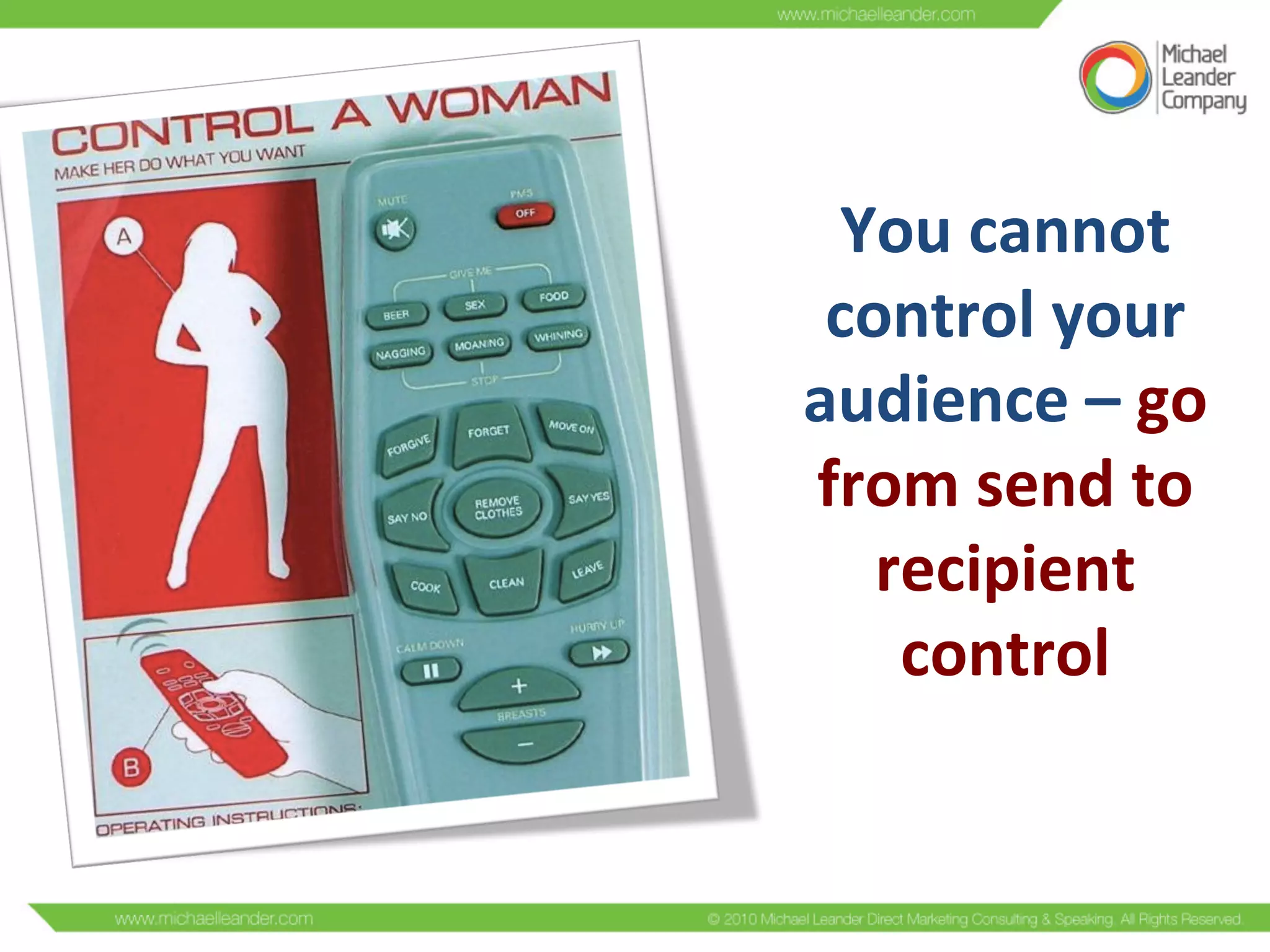 You	
  cannot	
  
control	
  your	
  
audience	
  –	
  go	
  
from	
  send	
  to	
  
recipient	
  
control	
  
 