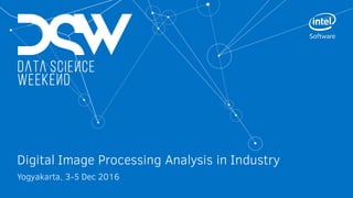 Digital Image Processing Analysis in Industry
Yogyakarta, 3-5 Dec 2016
 