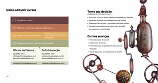 Escolha os cursos
Defina o número de vagas de cada curso
Defina o número de ofertas
Trabalhamos com larga escala, o
que gera grande economia para as
organizações.
Oficina da Palavra
(61) 3322-6753
oficina@oficinadapalavra.com
www.oficinadapalavra.com
catalogo.oficinadapalavra.com catalogo.sofiaeducacao.com
Sofia Educação
(61) 99329-3184
sofia@sofiaeducacao.com.br
www.sofiaeducacao.com.br
Dialogue conosco e solicite uma proposta
Tome sua decisão
cuidamos de todo o processo
Outros serviços
Os cursos ficam na nossa plataforma baseada em Moodle
Apoiamos o cliente no planejamento das ofertas
Realizamos a inscrição e mensagens de boas-vindas
Planejamos e cuidamos da oferta até a emissão
dos relatórios e certificados
Personalização de cursos
Elaboração de cursos
Personalização de plataforma educacional
(Moodle)
Oferta de cursos em plataforma do cliente
1312
Como adquirir cursos
 