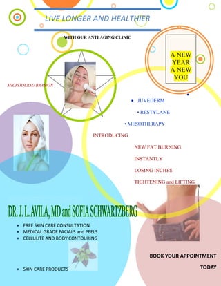 743585-273050LIVE LONGER AND HEALTHIERWITH OUR ANTI AGING CLINIC650000LIVE LONGER AND HEALTHIERWITH OUR ANTI AGING CLINIC <br />5373370499110A NEW YEARA NEW YOU00A NEW YEARA NEW YOU50101508202930BOOK YOUR APPOINTMENT  TODAY    00BOOK YOUR APPOINTMENT  TODAY    -807720285496000525907016332200069684902000885006893560192595500-2603506068060AESTHETIC SERVICES00AESTHETIC SERVICES-1885957035800FREE SKIN CARE CONSULTATIONMEDICAL GRADE FACIALS and PEELSCELLULITE AND BODY CONTOURINGSKIN CARE PRODUCTS00FREE SKIN CARE CONSULTATIONMEDICAL GRADE FACIALS and PEELSCELLULITE AND BODY CONTOURINGSKIN CARE PRODUCTS4766310534670006299201555115001406525842645005537205505450033464533337500487045485775007349490130175005775325-158115005661025-272415003926205141605001377315-1200150001016000-15614650019951701292860001830070111887000<br />515874095821500<br />122491551879500<br />1588770176466500<br />2955290240855500<br />-6127752376805MICRODERMABRASION00MICRODERMABRASION<br />,[object Object],          • RESTYLANE<br />• MESOTHERAPY<br />                                                              INTRODUCING<br />-1362075526669000<br />NEW FAT BURNING <br />INSTANTLY<br /> <br />LOSING INCHES <br />4766945688086000TIGHTENING and LIFTING<br />