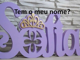 Tem o meu nome?
 