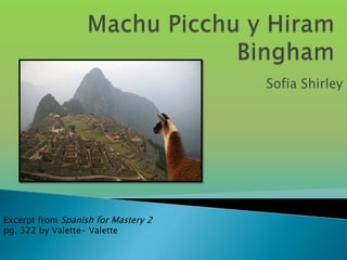 Machu Picchu y Hiram Bingham Sofia Shirley Excerpt from Spanish for Mastery 2 pg. 322 by Valette- Valette  