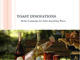 TOAST INNOVATIONS Media Campaign for  Sofia Sparkling Wines 