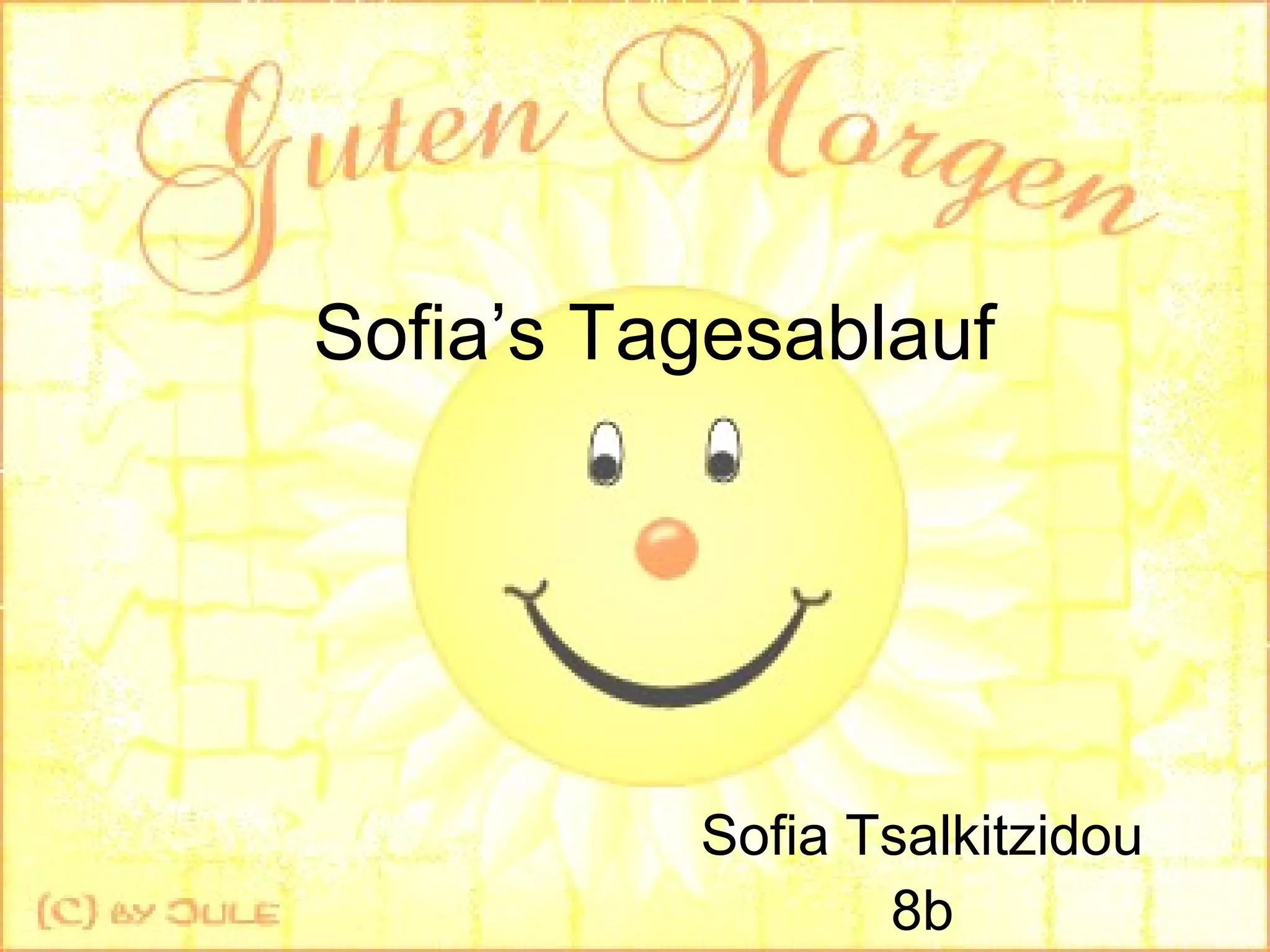 Sofia’s Tagesablauf
Sofia Tsalkitzidou
8b