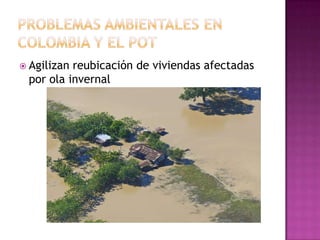 Problemas ambientales en Colombia y el Pot Agilizan reubicación de viviendas afectadas por ola invernal