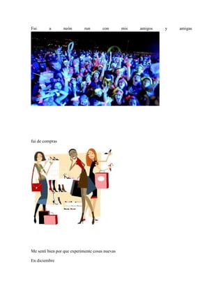 Fui
a
neón
run
con
fui de compras
Me sentí bien por que experimente cosas nuevas
En diciembre
mis
amigos
y
amigas