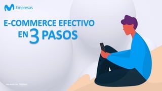 E-COMMERCE EFECTIVO
EN
3PASOS
 