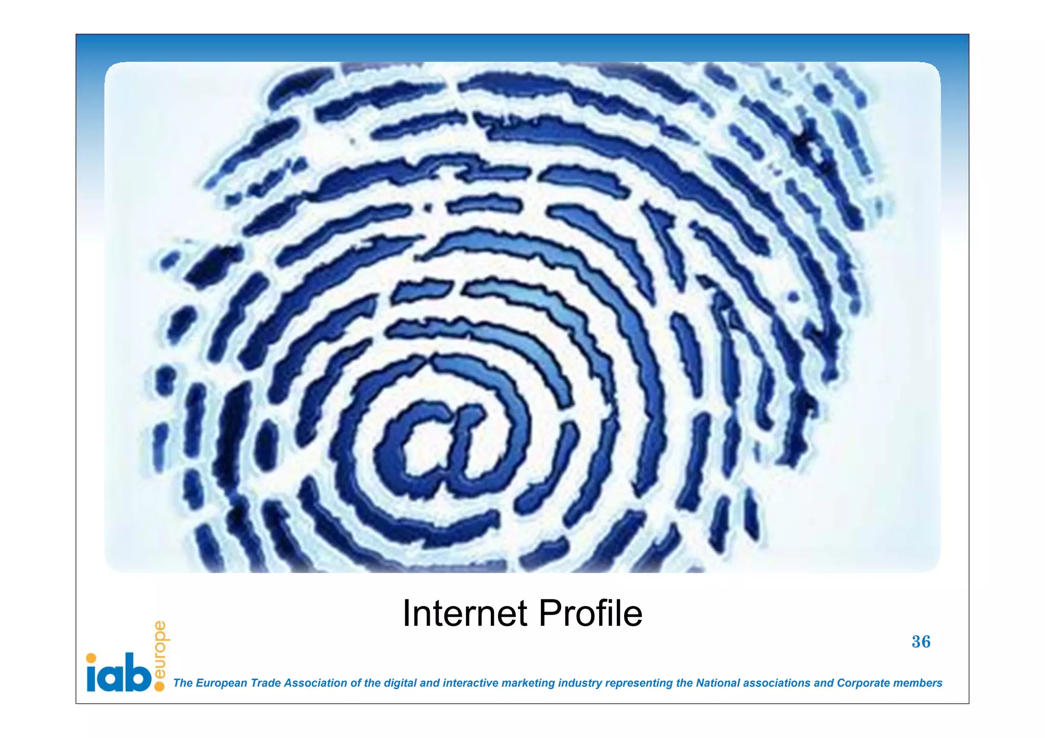 Internet Profile
                                                                                                                                       36

The European Trade Association of the digital and interactive marketing industry representing the National associations and Corporate members
 