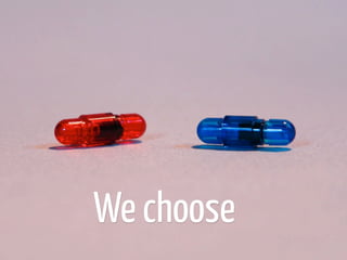 We choose
 