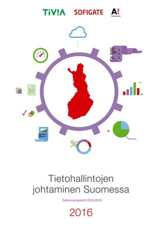 Tietohallintojen johtaminen Suomessa 2016
1
Tutkimusraportti 22.9.2016
Tietohallintojen
johtaminen Suomessa
2016
 