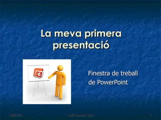 La meva primera
             presentació

                             Finestra de treball
                             de PowerPoint




28/03/12       Sofía Bonina Sílva                  1
 