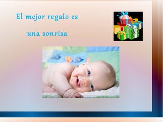 El mejor regalo es una sonrisa 