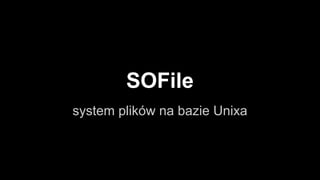 OSFile
system plików na bazie Unixa

 