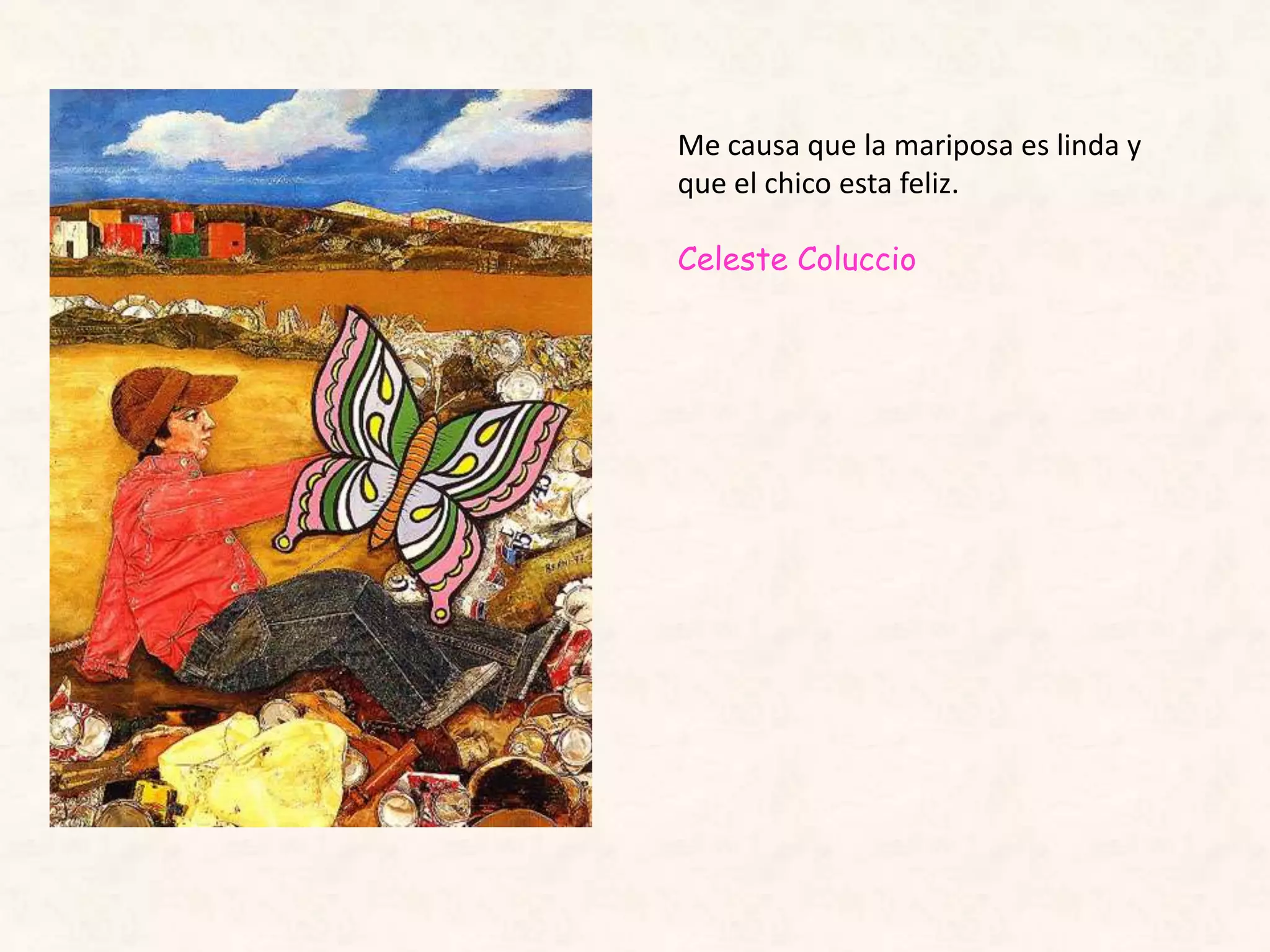 Me causa que la mariposa es linda y
que el chico esta feliz.
Celeste Coluccio
 