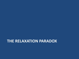 THE RELAXATION PARADOX
 