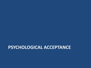 PSYCHOLOGICAL ACCEPTANCE
 