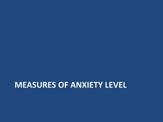 MEASURES OF ANXIETY LEVEL
 