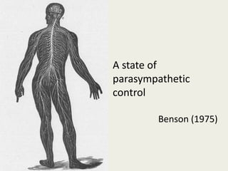A state of
parasympathetic
control

        Benson (1975)
 