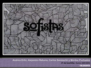 Andrea Ortiz, Alejandro Rahona, Carlos Sanmartín y Montse Puchades 2º de bachiller, Curso 2011/2012 FILOSOFÍA 